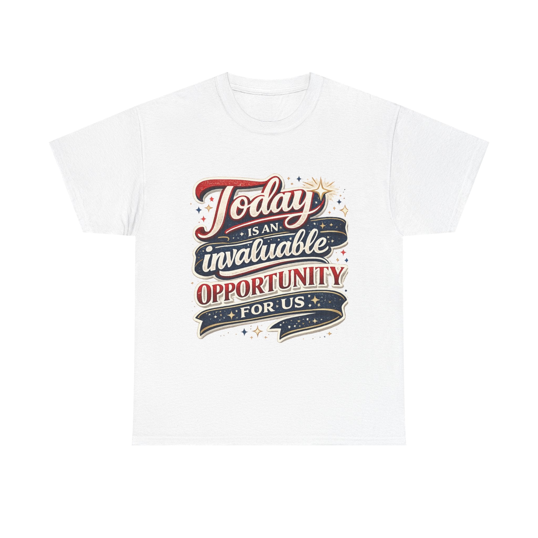 Today Is An Invaluable Opportunity For Us | Motivational Unisex Cotton T-Shirt