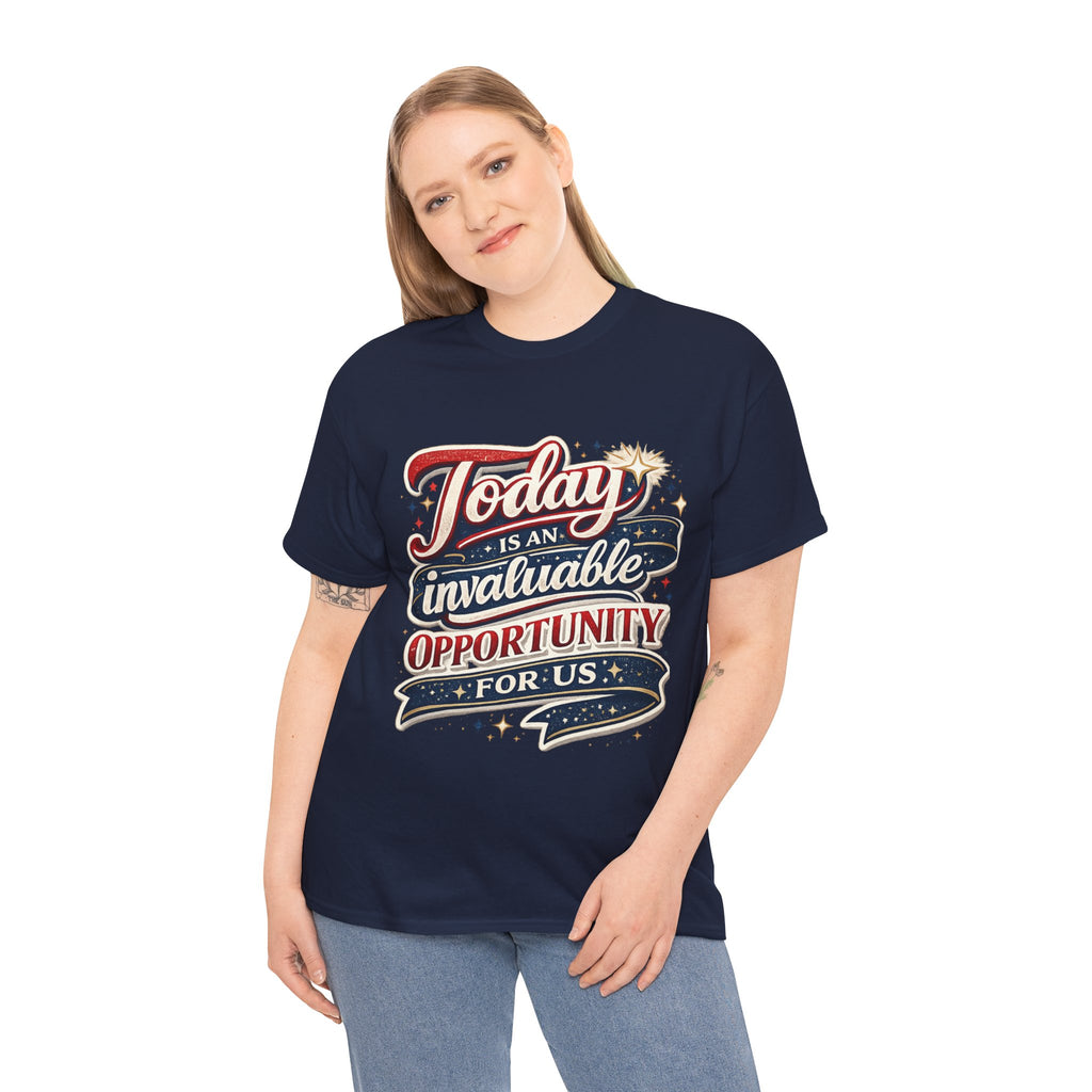 Today Is An Invaluable Opportunity For Us | Motivational Unisex Cotton T-Shirt