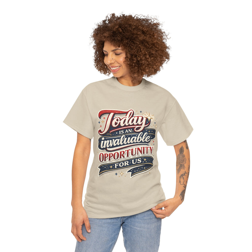 Today Is An Invaluable Opportunity For Us | Motivational Unisex Cotton T-Shirt