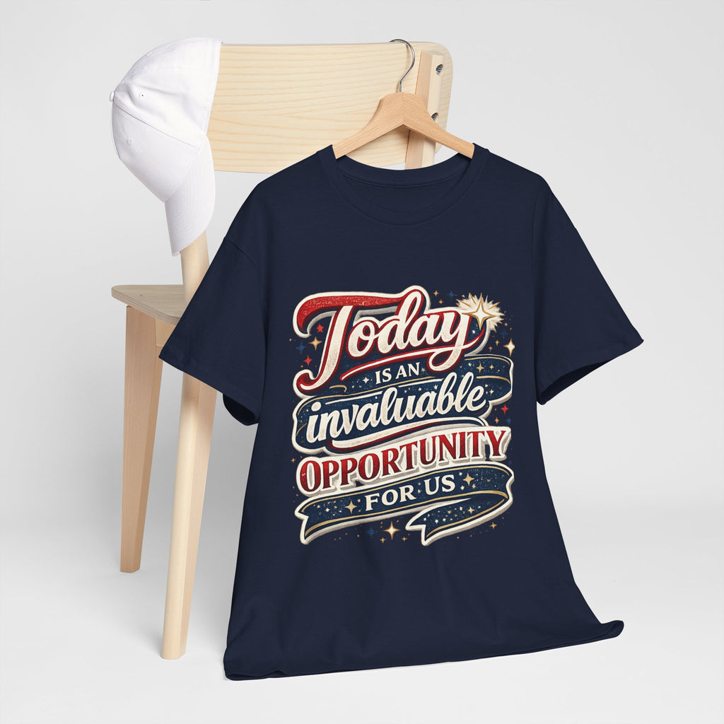 Today Is An Invaluable Opportunity For Us | Motivational Unisex Cotton T-Shirt