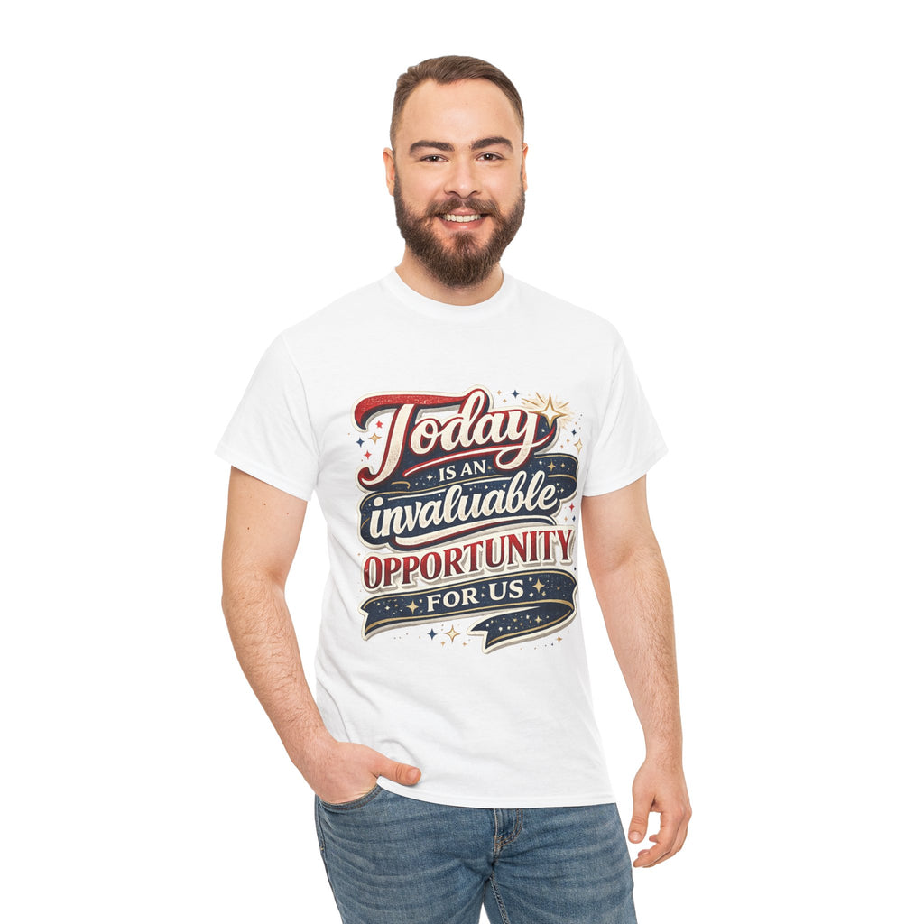 Today Is An Invaluable Opportunity For Us | Motivational Unisex Cotton T-Shirt
