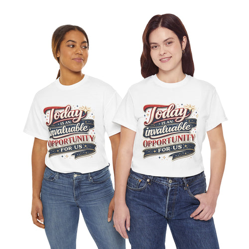 Today Is An Invaluable Opportunity For Us | Motivational Unisex Cotton T-Shirt