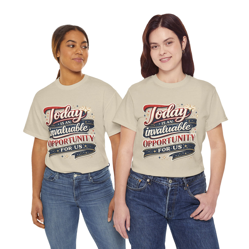 Today Is An Invaluable Opportunity For Us | Motivational Unisex Cotton T-Shirt