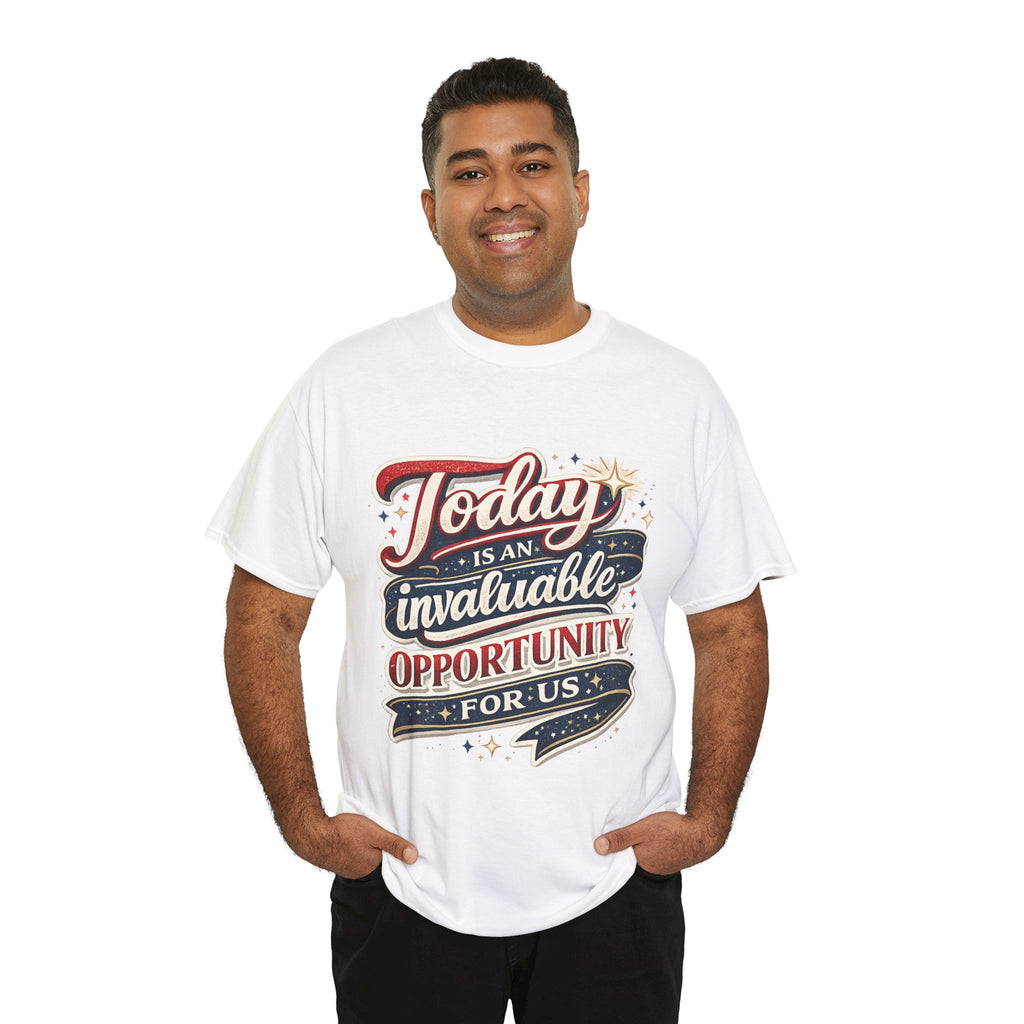 Today Is An Invaluable Opportunity For Us | Motivational Unisex Cotton T-Shirt