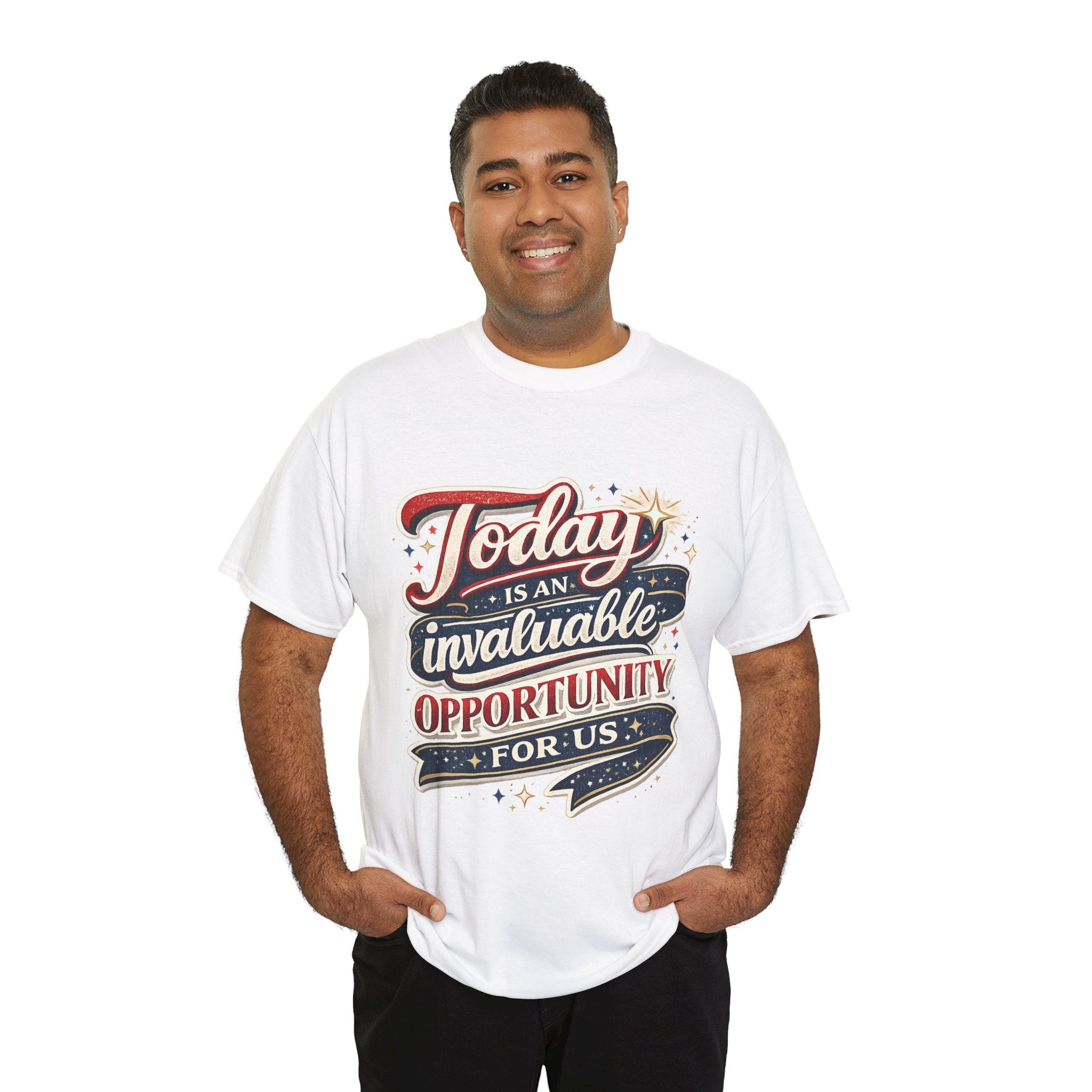 Today Is An Invaluable Opportunity For Us | Motivational Unisex Cotton T-Shirt