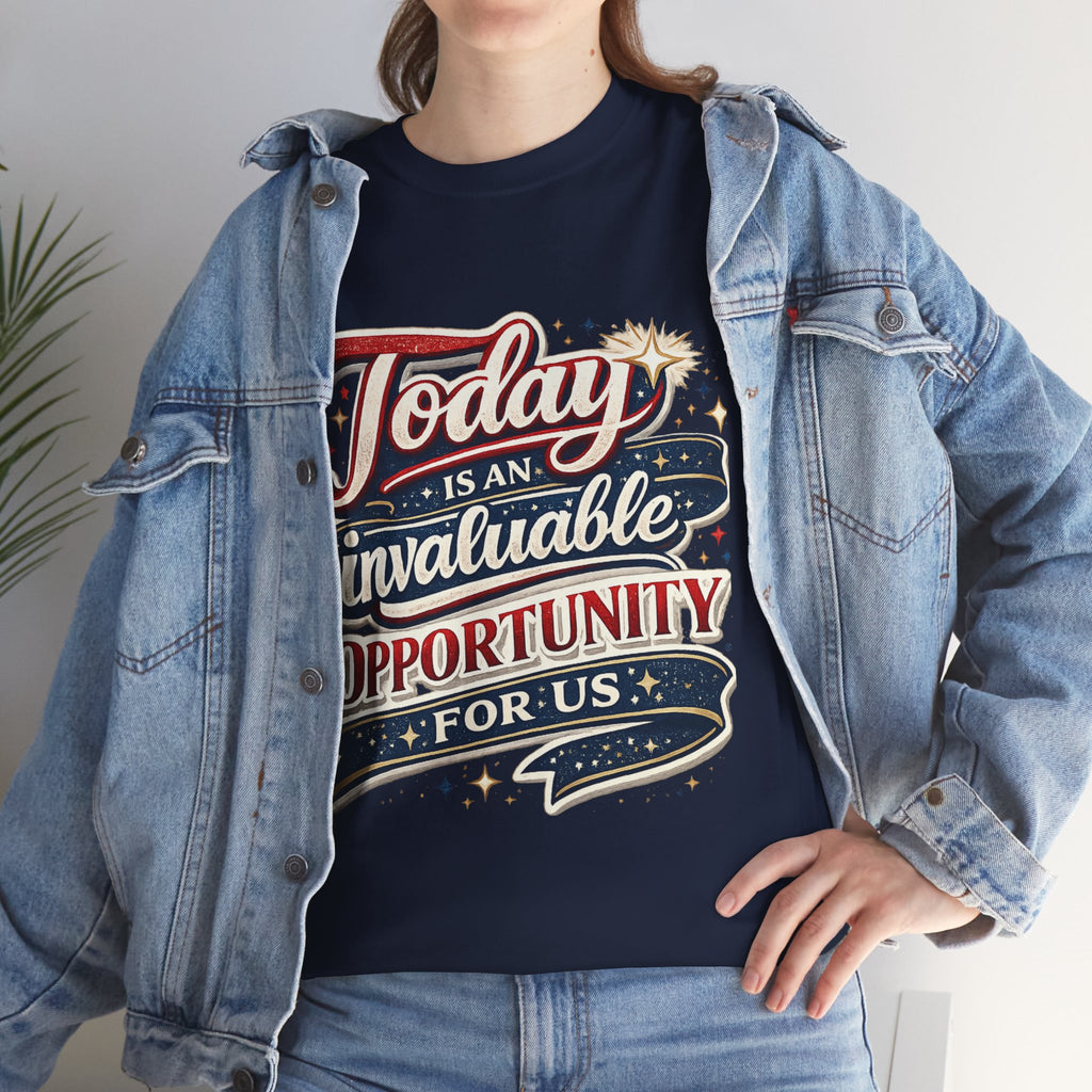 Today Is An Invaluable Opportunity For Us | Motivational Unisex Cotton T-Shirt
