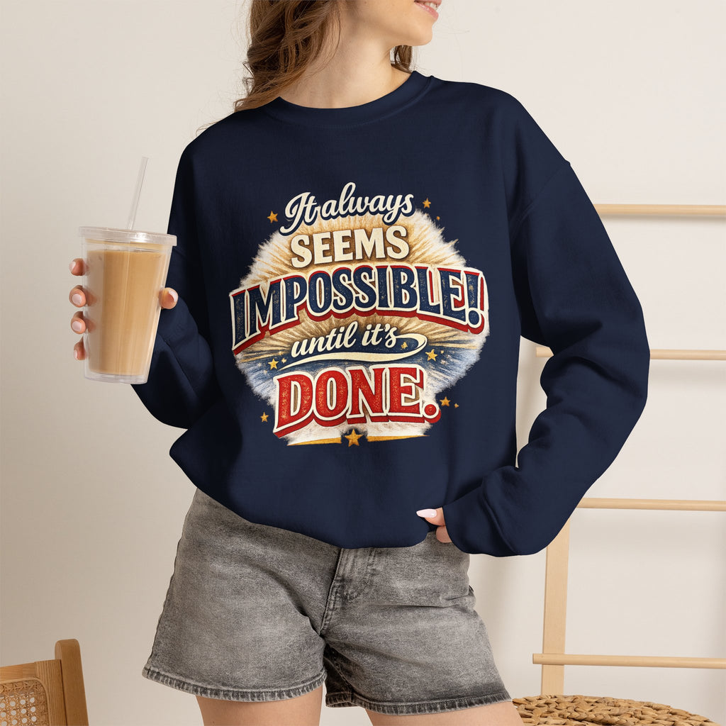 Impossible Until Done" Motivational Crewneck Sweatshirt – Unisex Graphic Pullover for Gym, Work & Daily Grind