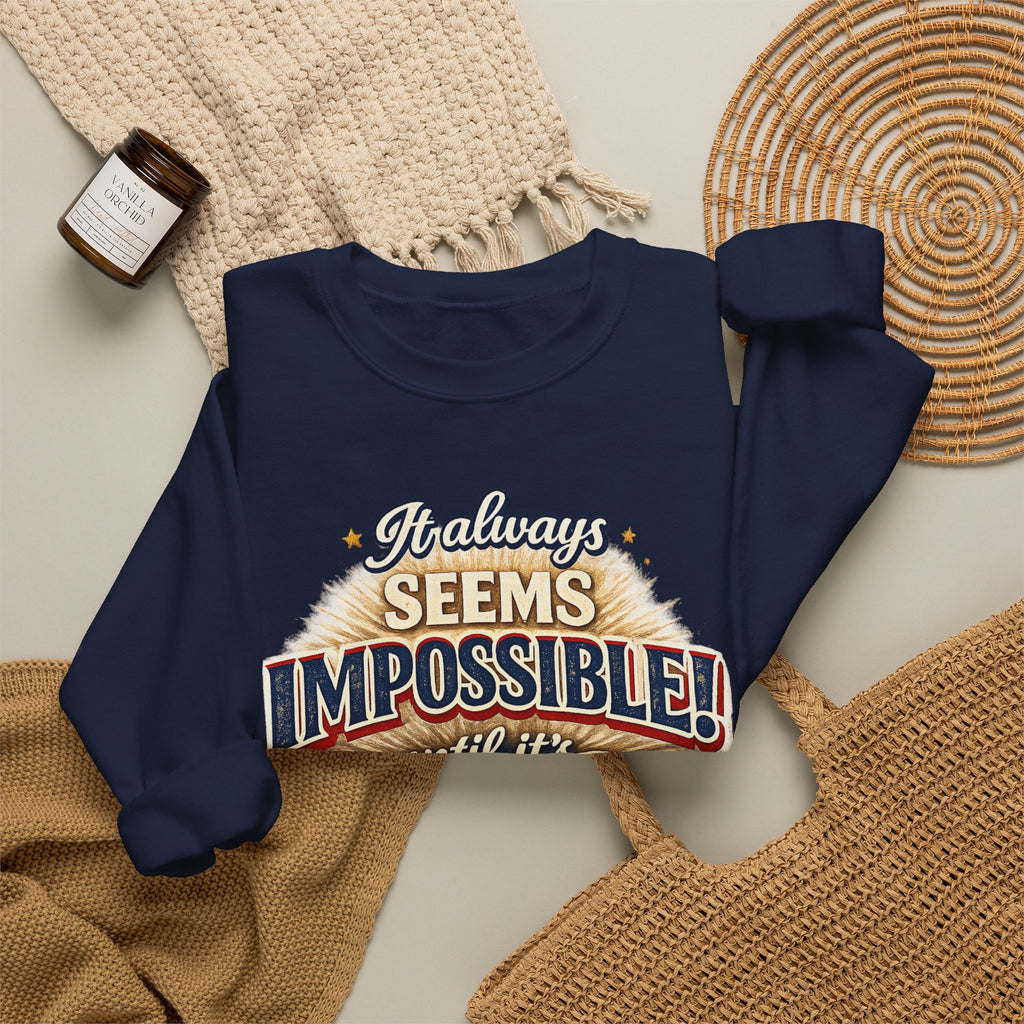 Impossible Until Done" Motivational Crewneck Sweatshirt – Unisex Graphic Pullover for Gym, Work & Daily Grind