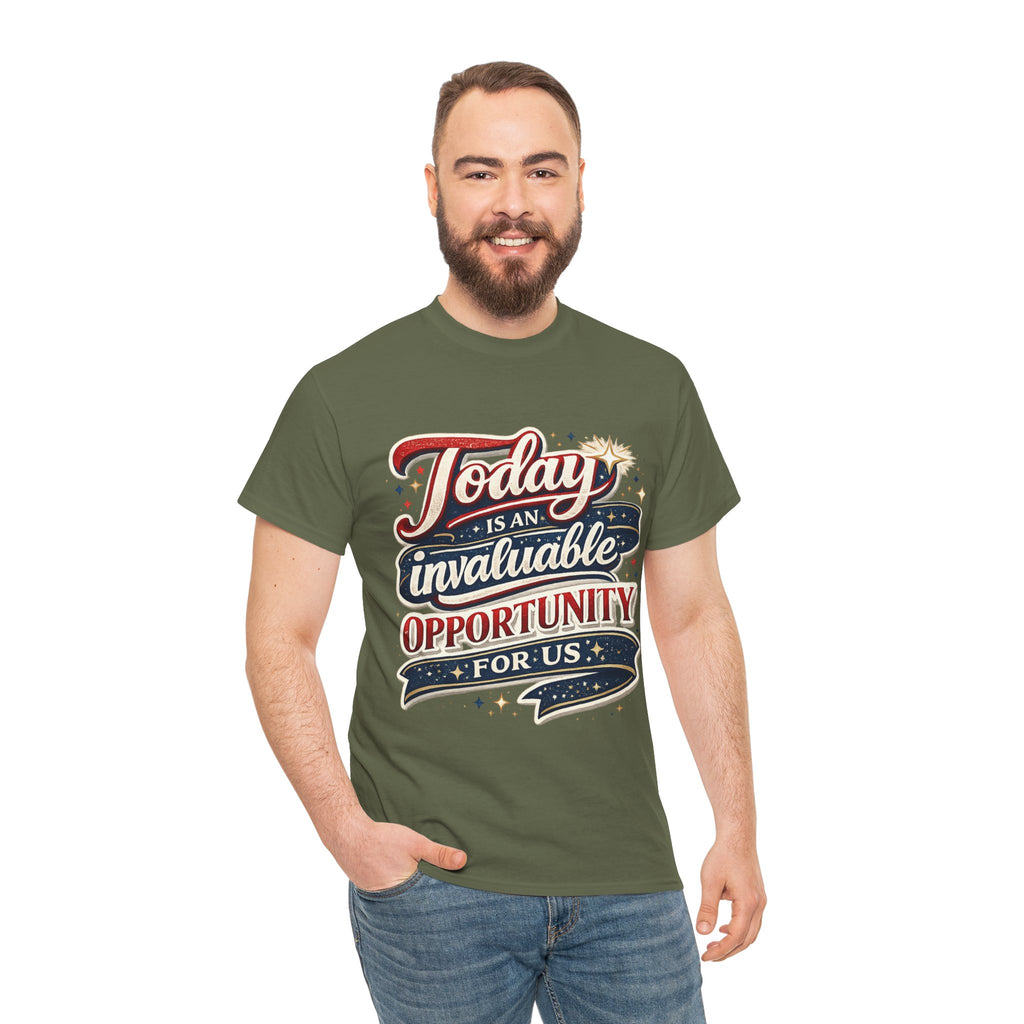 Today Is An Invaluable Opportunity For Us | Motivational Unisex Cotton T-Shirt