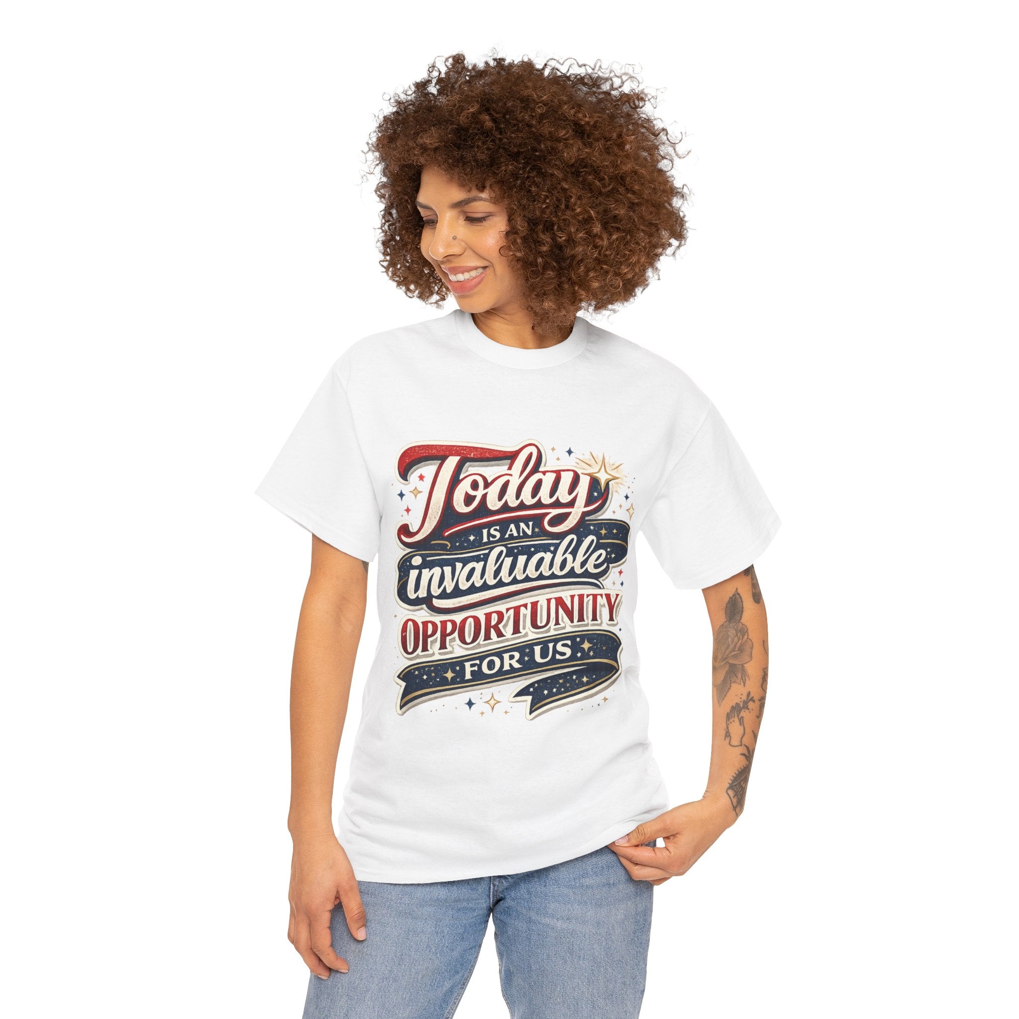 Today Is An Invaluable Opportunity For Us | Motivational Unisex Cotton T-Shirt