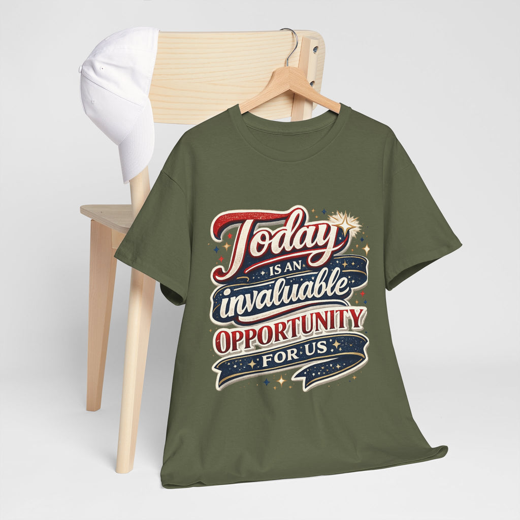 Today Is An Invaluable Opportunity For Us | Motivational Unisex Cotton T-Shirt
