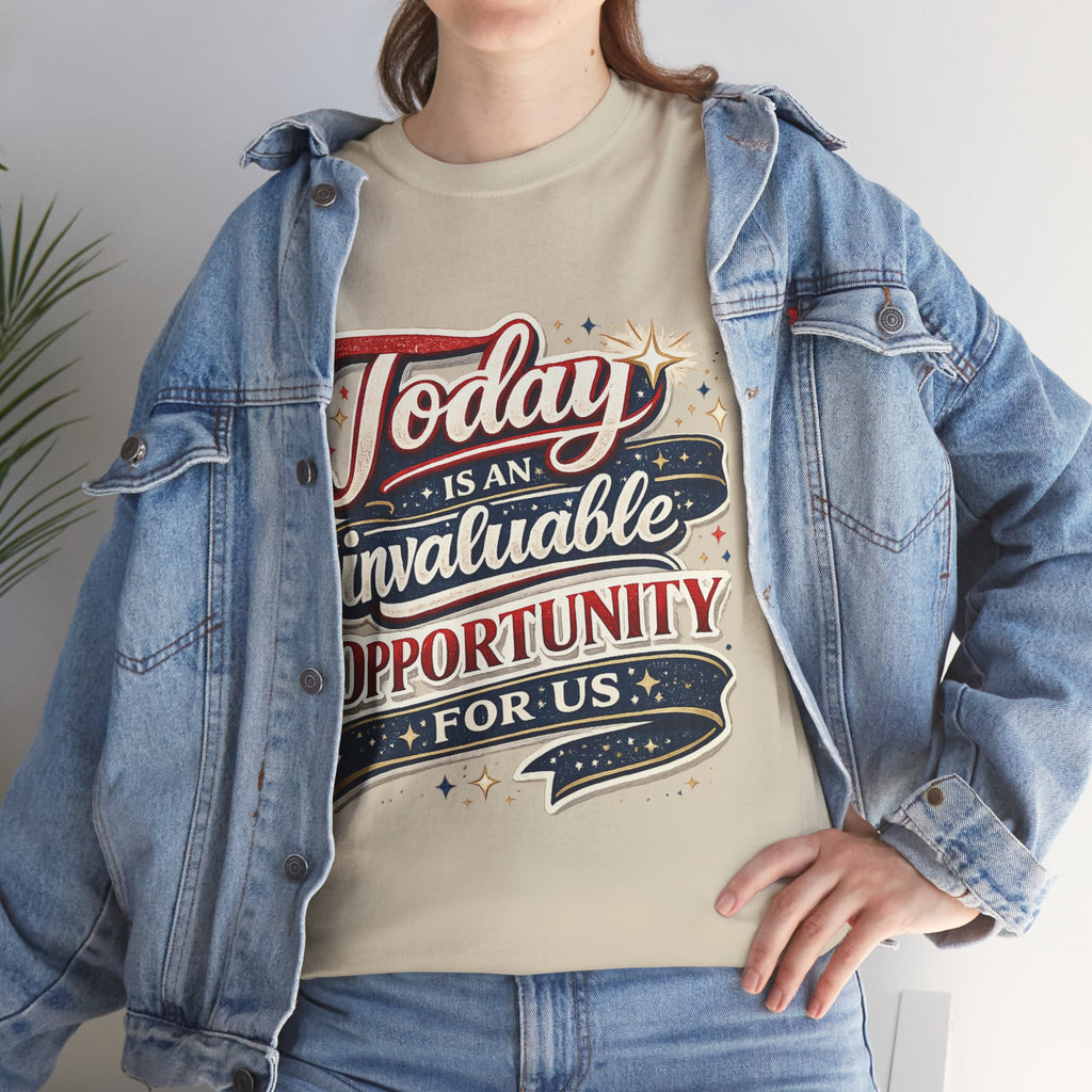 Today Is An Invaluable Opportunity For Us | Motivational Unisex Cotton T-Shirt