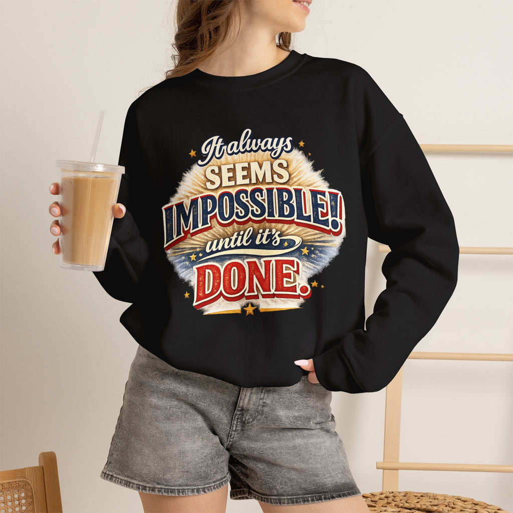 Impossible Until Done" Motivational Crewneck Sweatshirt – Unisex Graphic Pullover for Gym, Work & Daily Grind