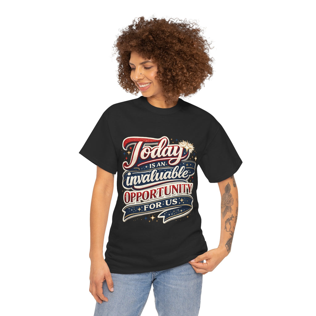 Today Is An Invaluable Opportunity For Us | Motivational Unisex Cotton T-Shirt