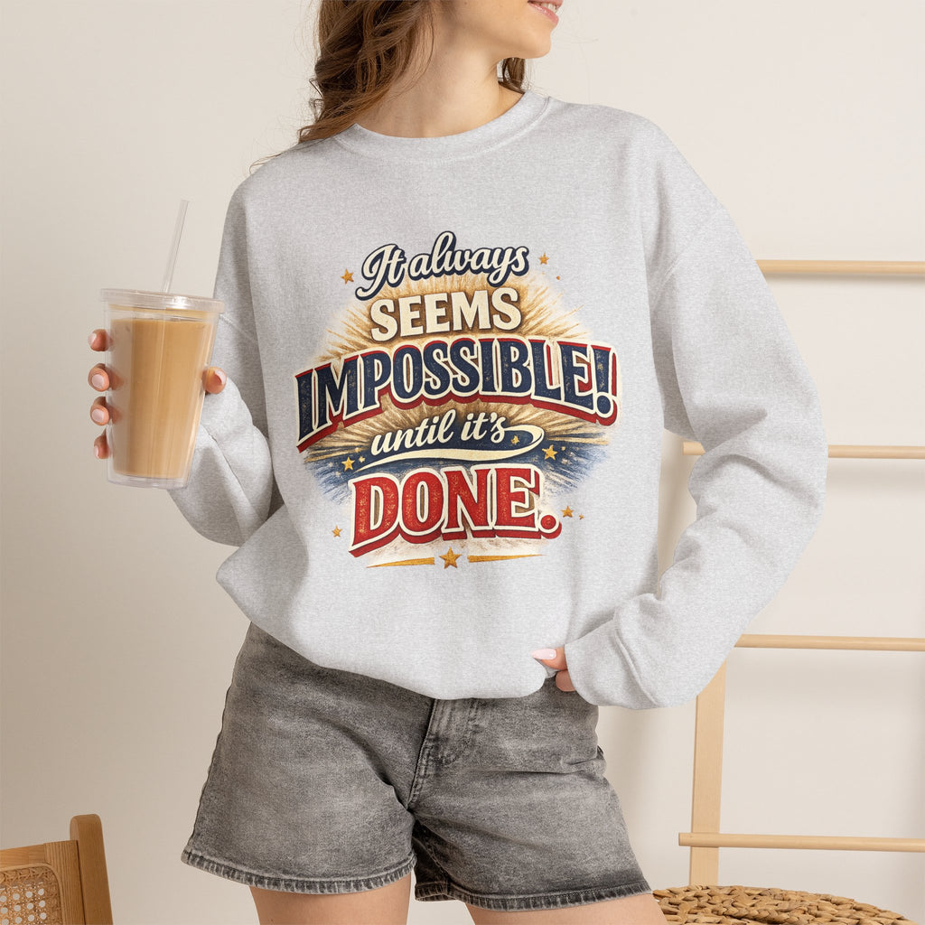 Impossible Until Done" Motivational Crewneck Sweatshirt – Unisex Graphic Pullover for Gym, Work & Daily Grind