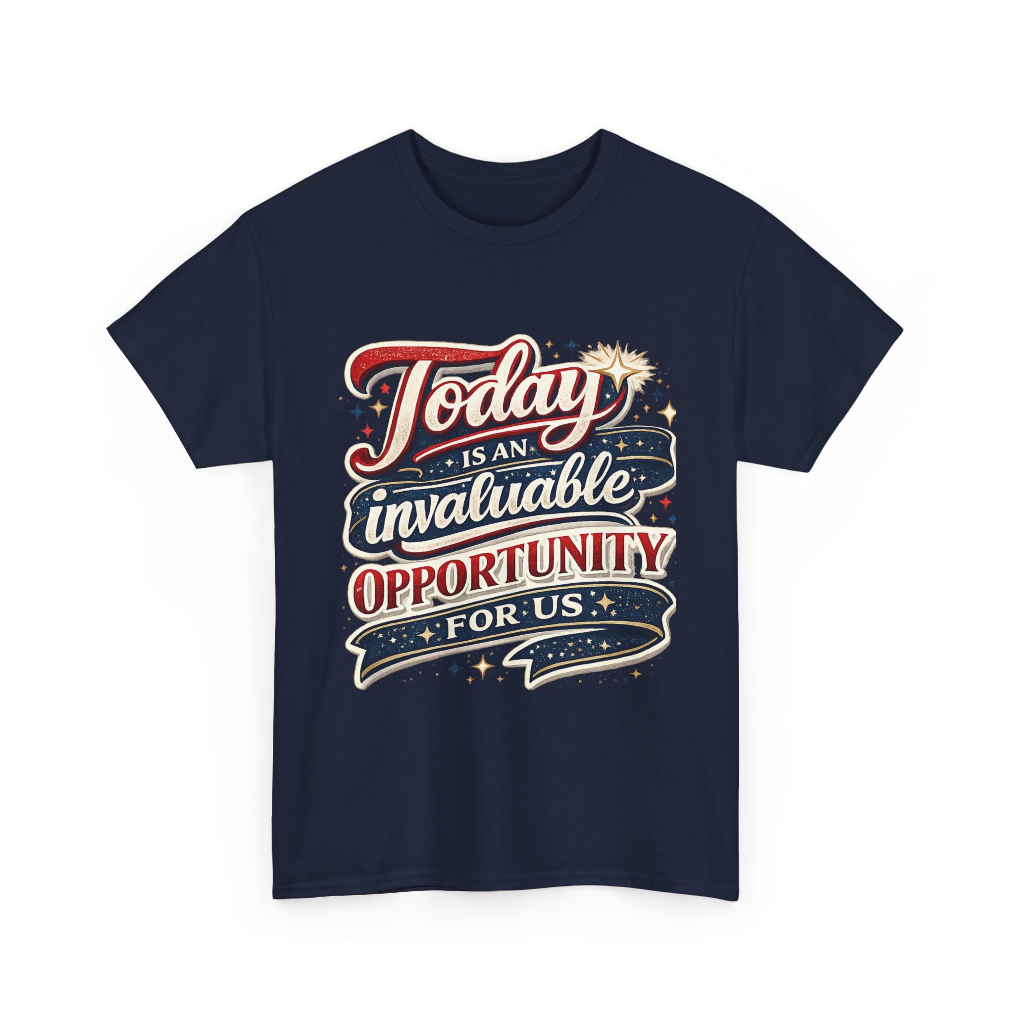 Today Is An Invaluable Opportunity For Us | Motivational Unisex Cotton T-Shirt