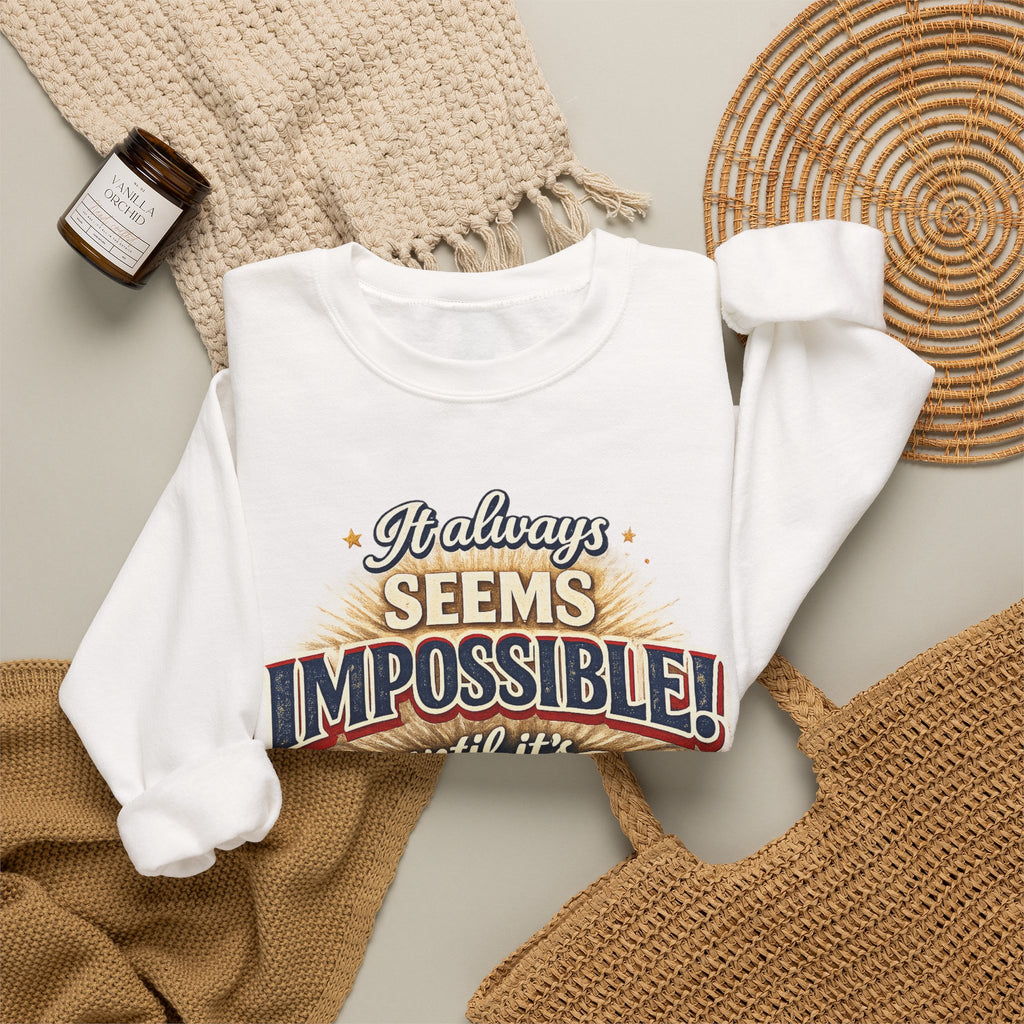 Impossible Until Done" Motivational Crewneck Sweatshirt – Unisex Graphic Pullover for Gym, Work & Daily Grind