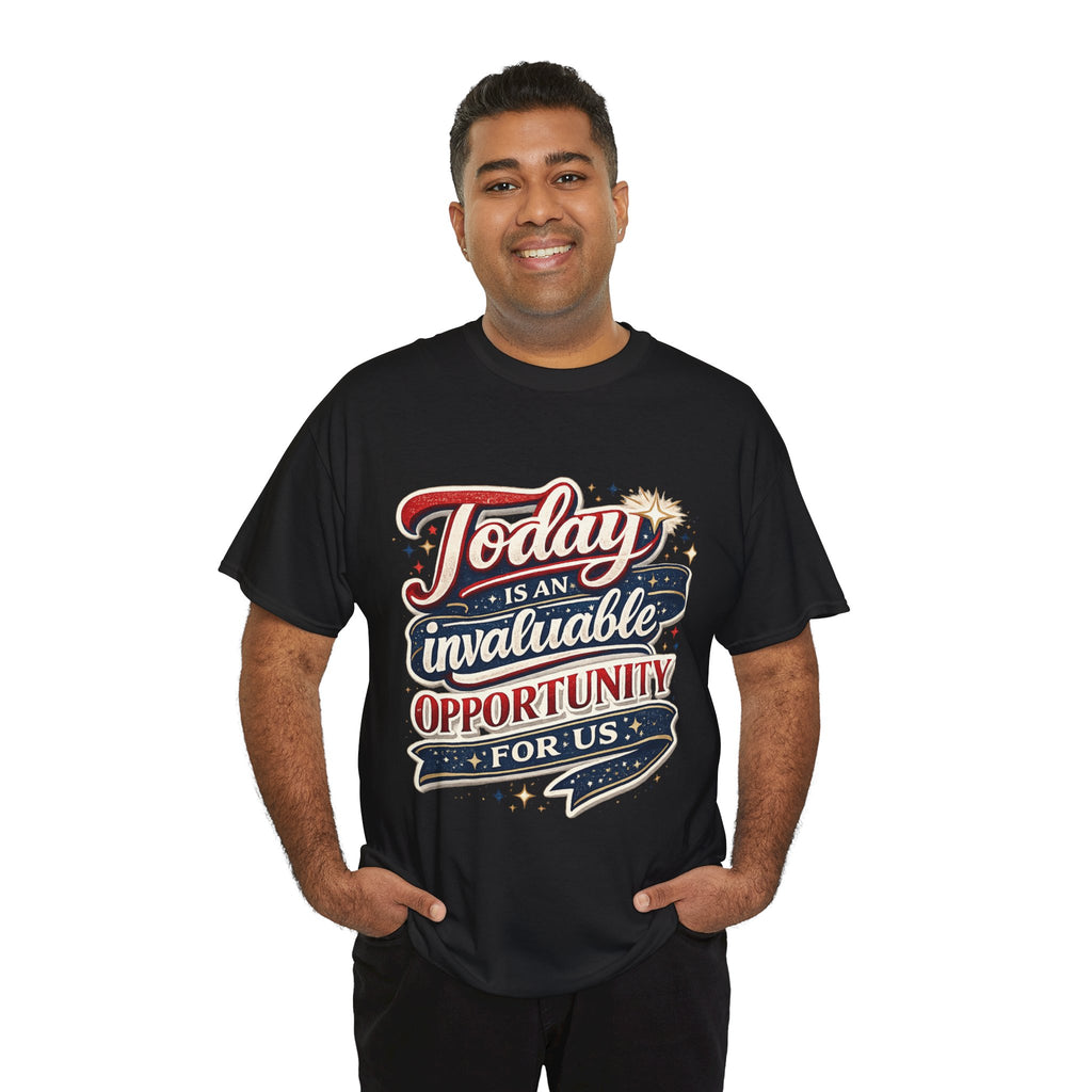 Today Is An Invaluable Opportunity For Us | Motivational Unisex Cotton T-Shirt