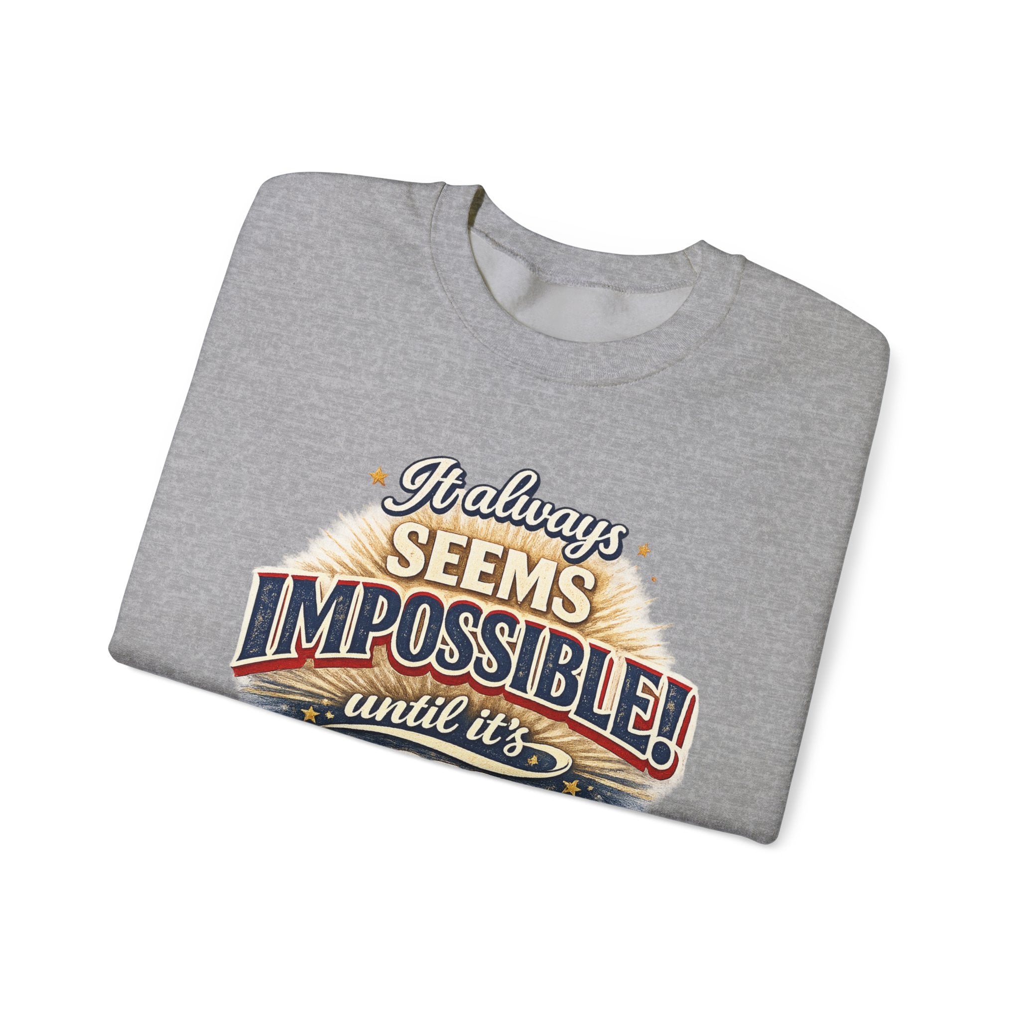 Impossible Until Done" Motivational Crewneck Sweatshirt – Unisex Graphic Pullover for Gym, Work & Daily Grind