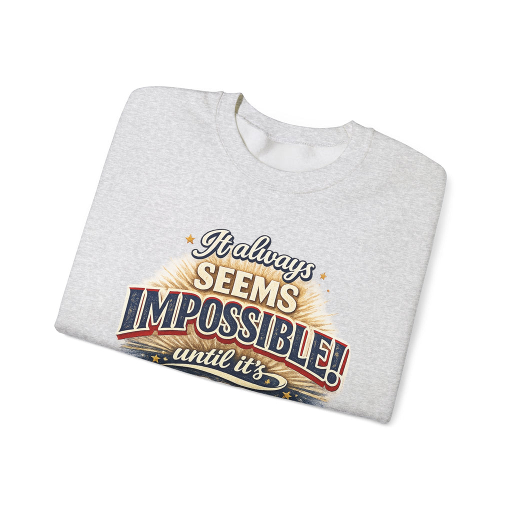 Impossible Until Done" Motivational Crewneck Sweatshirt – Unisex Graphic Pullover for Gym, Work & Daily Grind