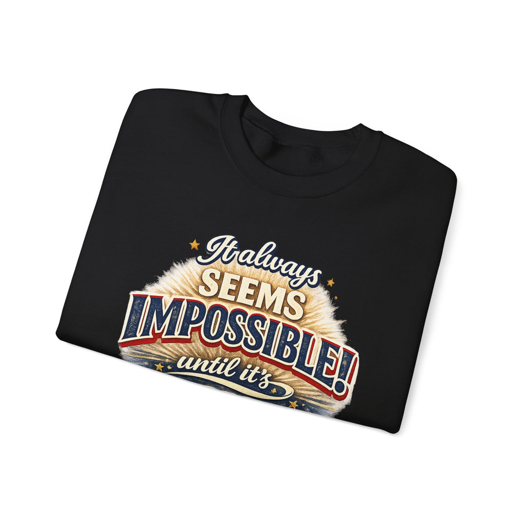 Impossible Until Done" Motivational Crewneck Sweatshirt – Unisex Graphic Pullover for Gym, Work & Daily Grind
