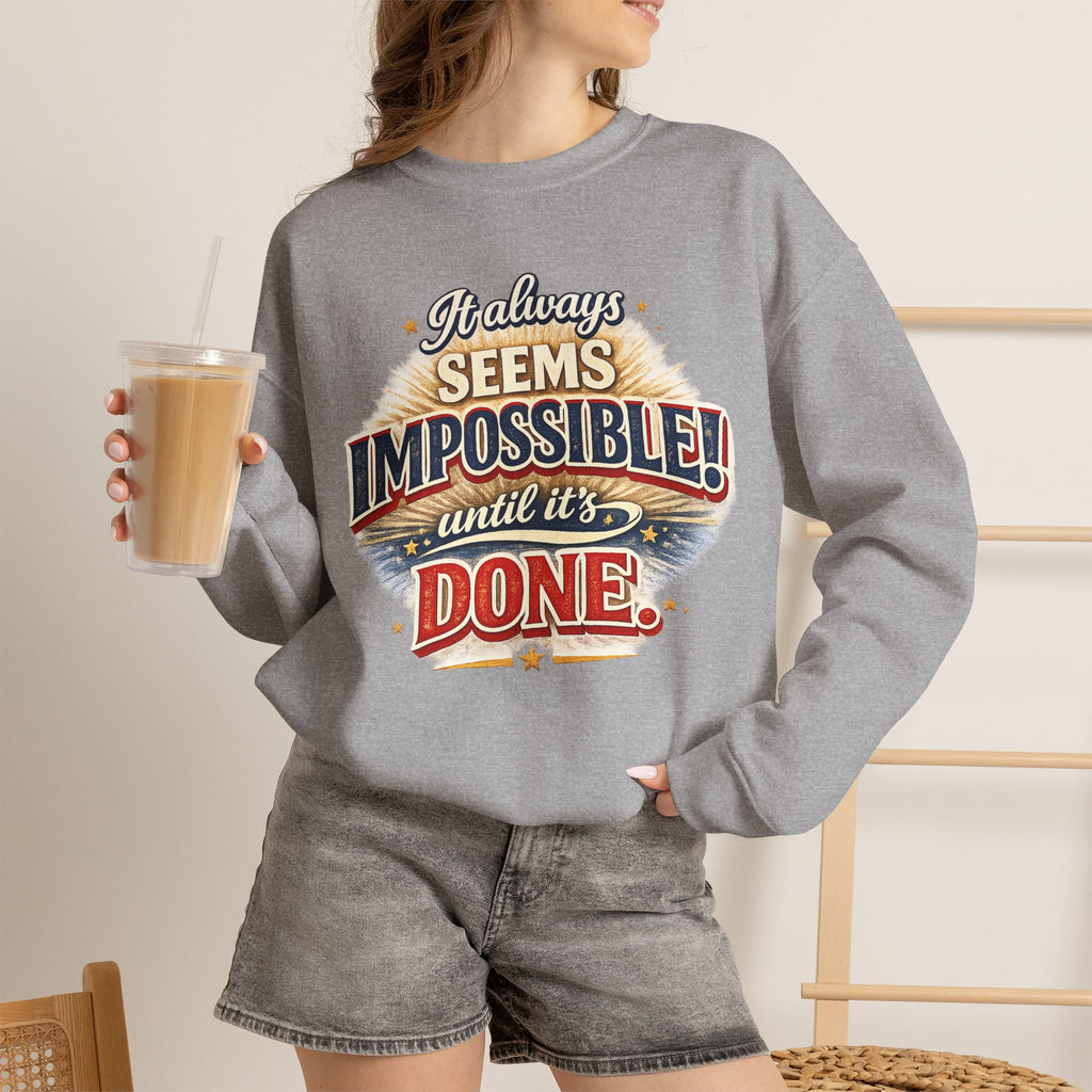 Impossible Until Done" Motivational Crewneck Sweatshirt – Unisex Graphic Pullover for Gym, Work & Daily Grind