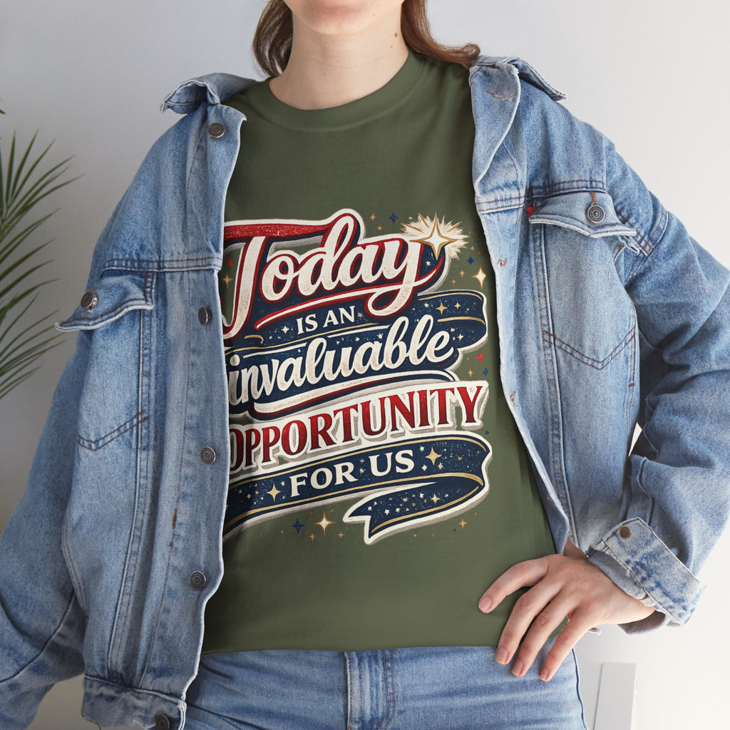 Today Is An Invaluable Opportunity For Us | Motivational Unisex Cotton T-Shirt