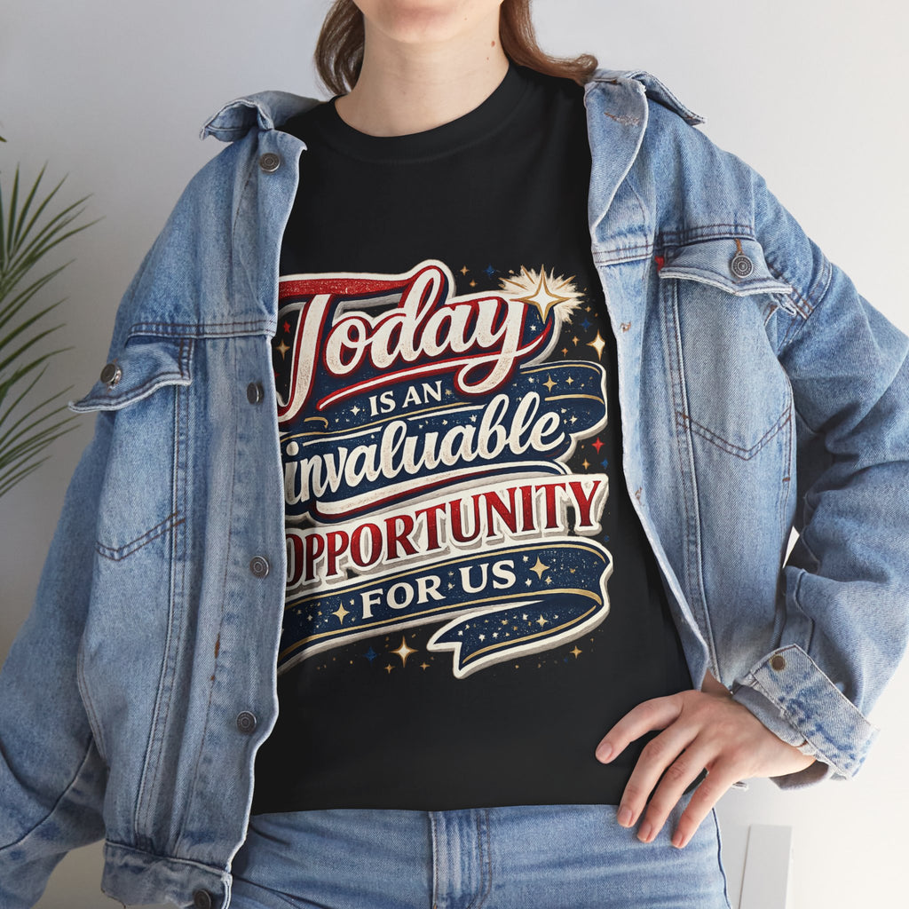 Today Is An Invaluable Opportunity For Us | Motivational Unisex Cotton T-Shirt