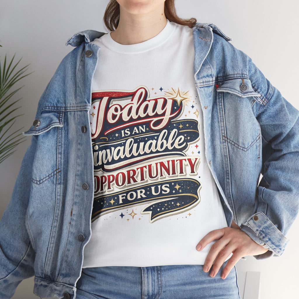 Today Is An Invaluable Opportunity For Us | Motivational Unisex Cotton T-Shirt