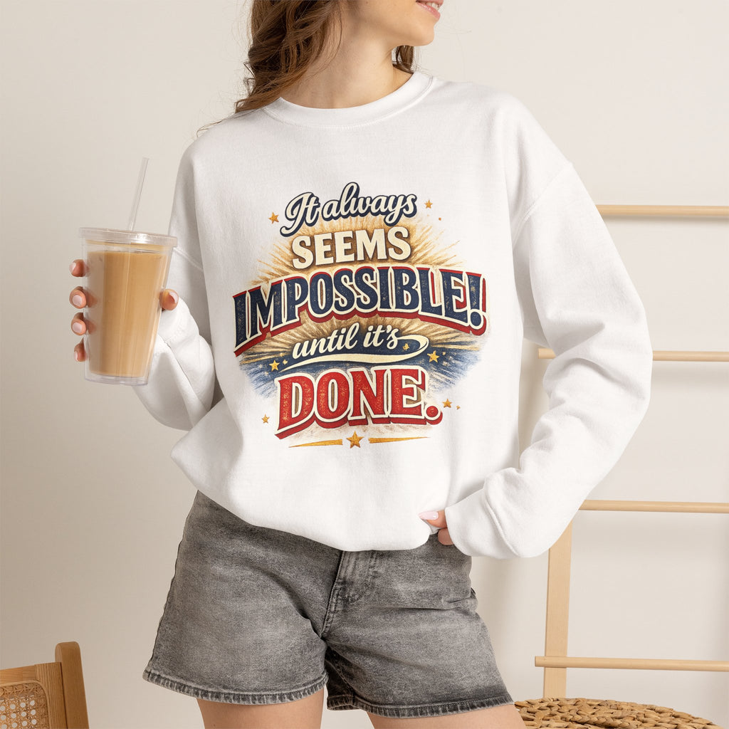 Impossible Until Done" Motivational Crewneck Sweatshirt – Unisex Graphic Pullover for Gym, Work & Daily Grind