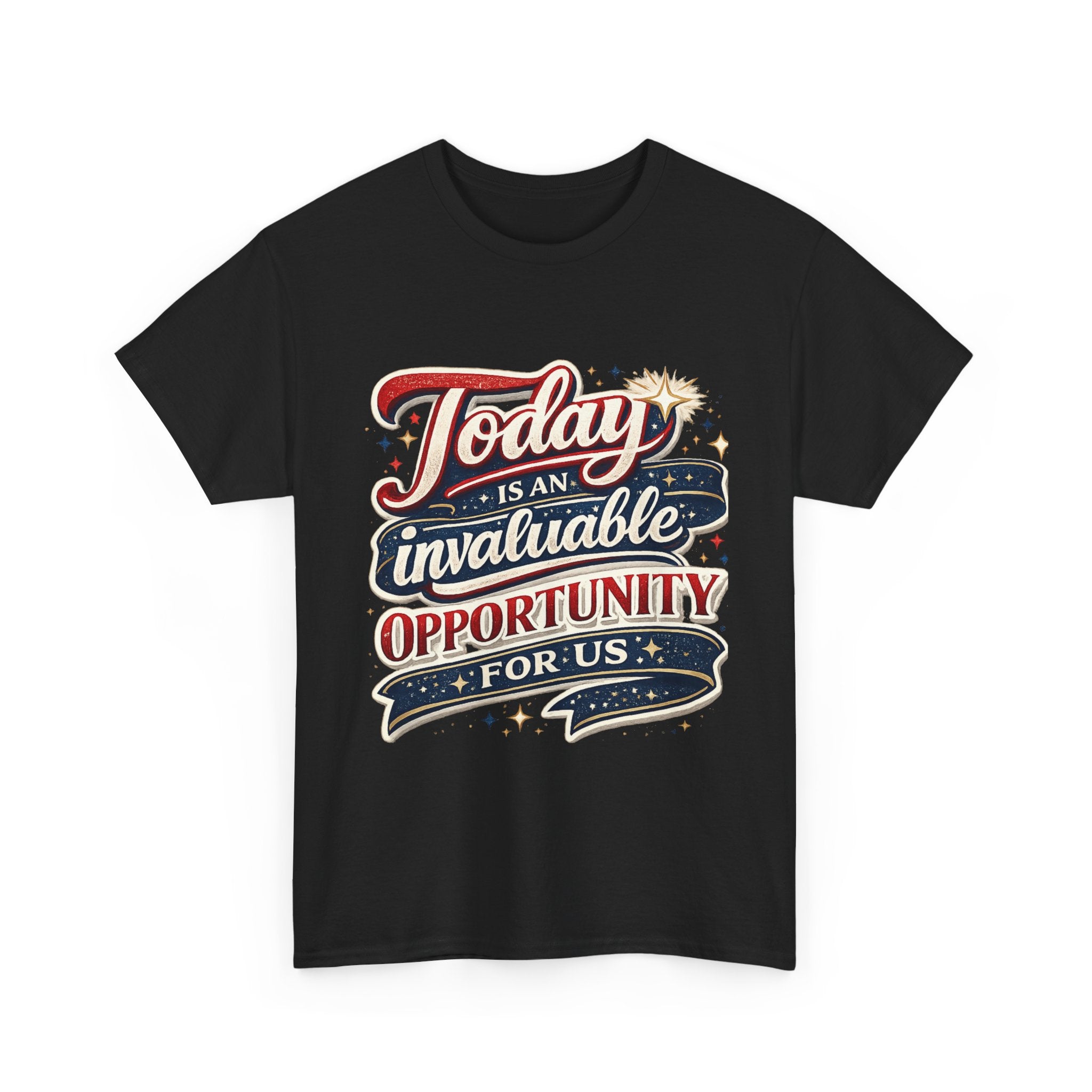 Today Is An Invaluable Opportunity For Us | Motivational Unisex Cotton T-Shirt