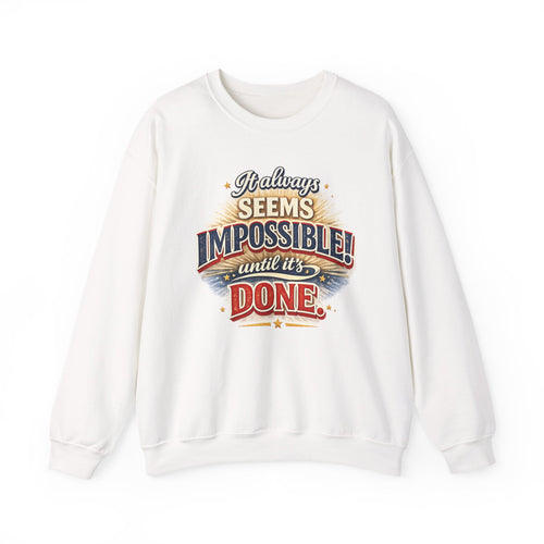Impossible Until Done" Motivational Crewneck Sweatshirt – Unisex Graphic Pullover for Gym, Work & Daily Grind