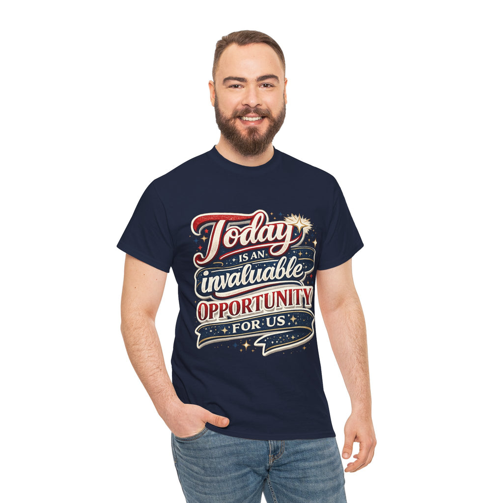 Today Is An Invaluable Opportunity For Us | Motivational Unisex Cotton T-Shirt