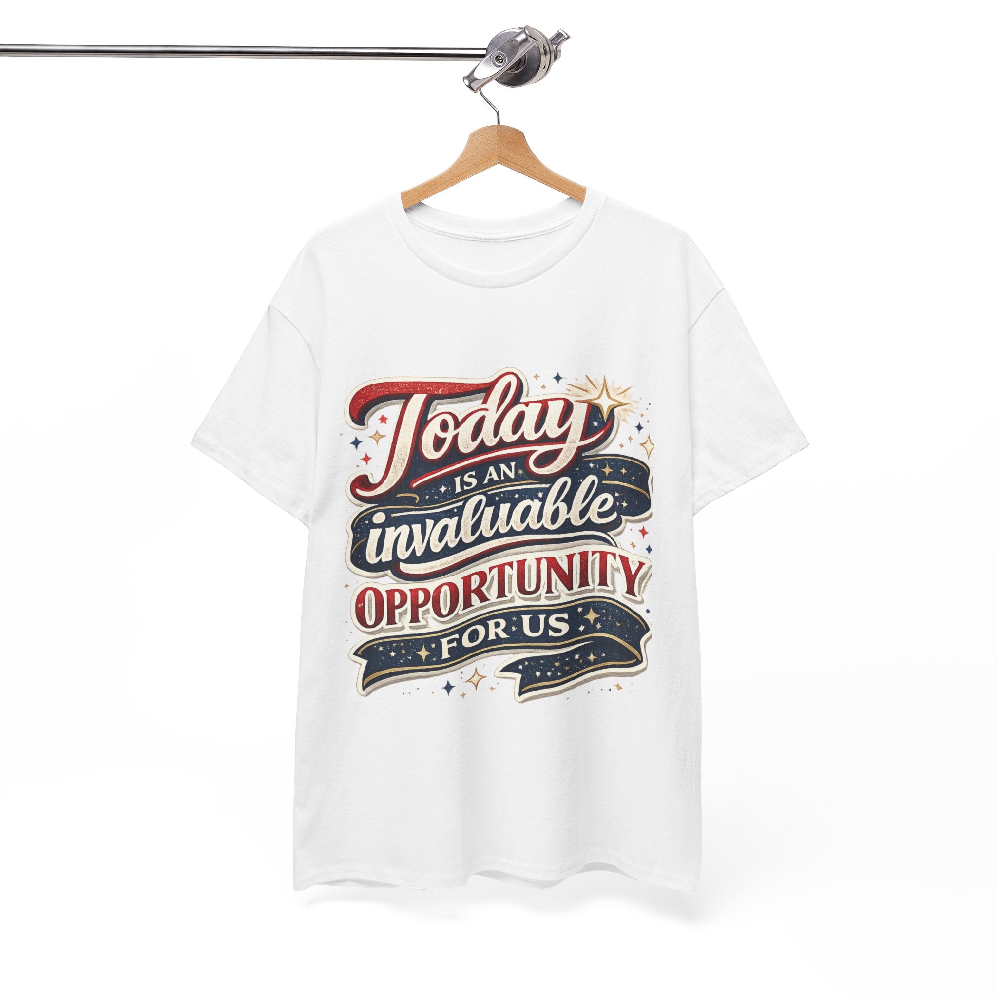 Today Is An Invaluable Opportunity For Us | Motivational Unisex Cotton T-Shirt