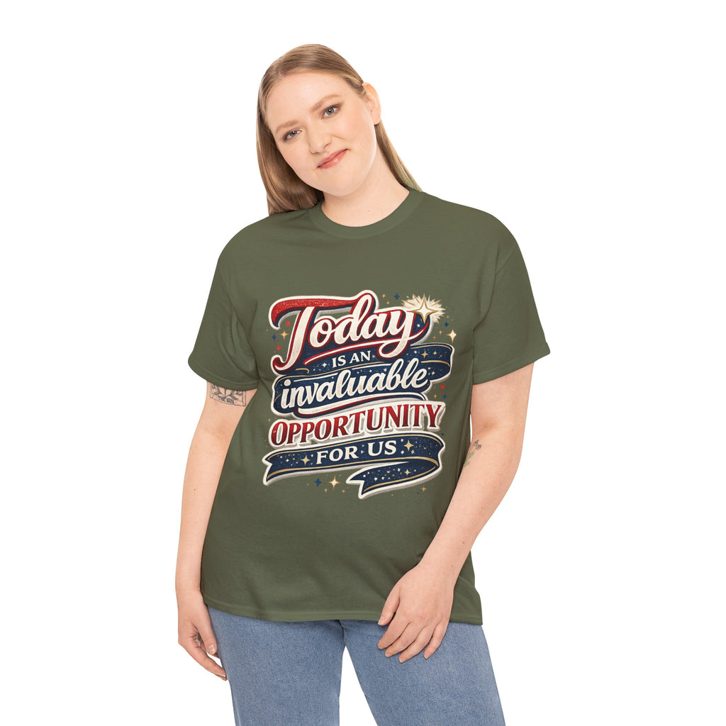 Today Is An Invaluable Opportunity For Us | Motivational Unisex Cotton T-Shirt