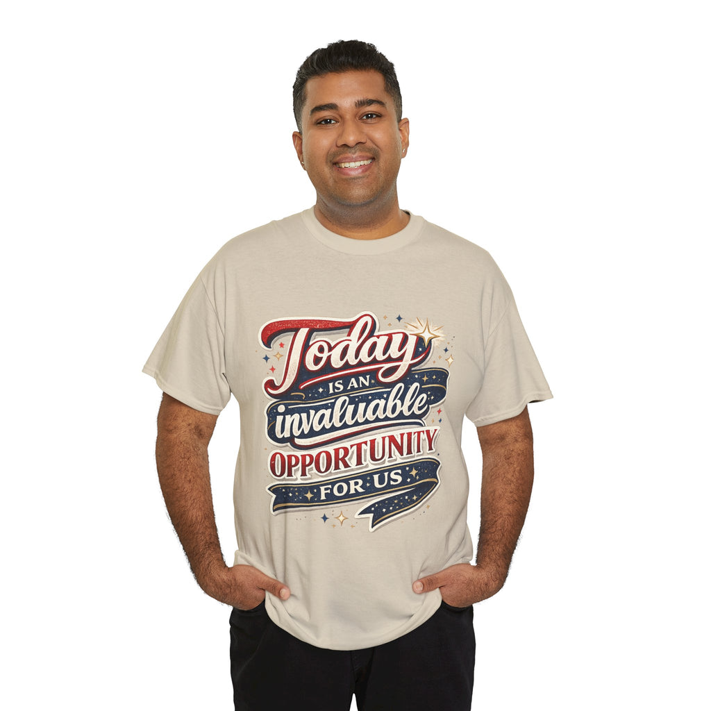 Today Is An Invaluable Opportunity For Us | Motivational Unisex Cotton T-Shirt