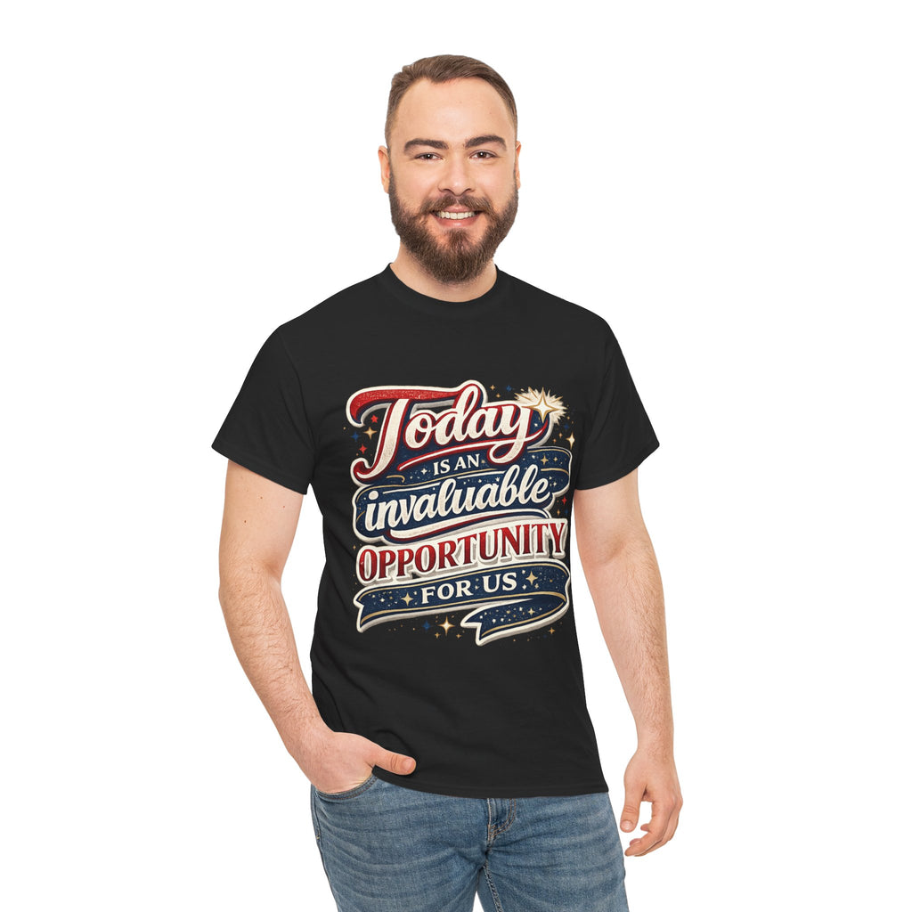 Today Is An Invaluable Opportunity For Us | Motivational Unisex Cotton T-Shirt