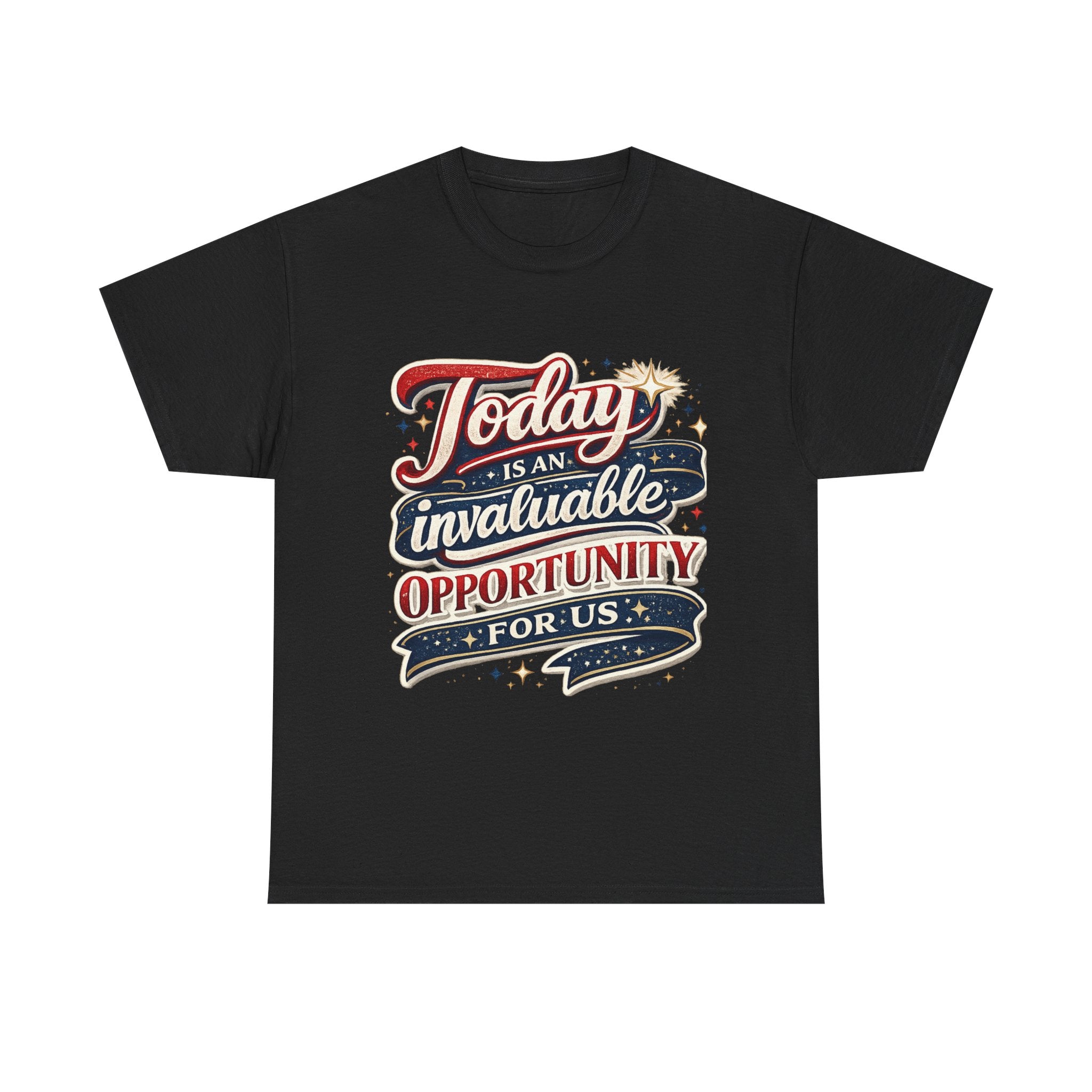 Today Is An Invaluable Opportunity — Motivational Unisex T-Shirt