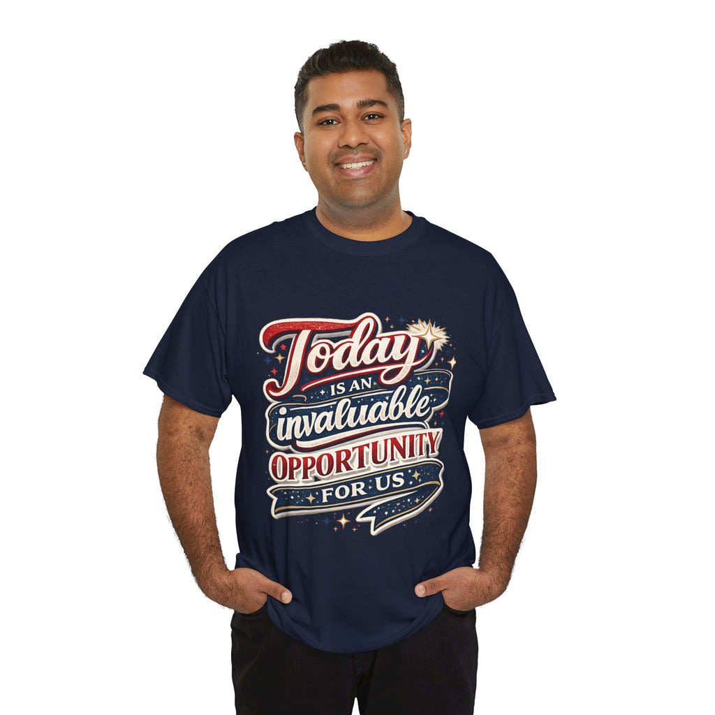 Today Is An Invaluable Opportunity For Us | Motivational Unisex Cotton T-Shirt